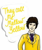 they call me mellow yellow