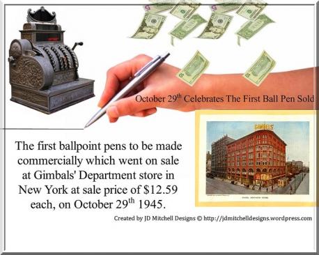 On October 29, 1945, the first ball point pen in the U.S. went on sale at Gimbels Department Stores for $12.59. On the first day of sale, $100,000 worth were sold. The initial success of Reynolds Rockets ballpoint pen as a fad did not last, however. It leaked and was unreliable. By 1948, the price fell below 50 cents. By 1951, his enterprise had failed. Did you ever own a Reynolds Rockets ball point pen?