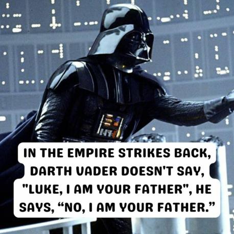 #4: I Am Your Father. The following might be one of the most commonly misquoted movie lines in history. Most everyone who has seen 