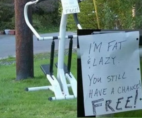 Once you put something out on your lawn, it's pretty clear that it's of absolutely no use to you anymore. But when this person decided to put an entire exercise machine outside their house, they felt it needed some explanation. Apparently, this impulse buy didn't give them the results they were looking for. However, it's nice of them to give it away for free in the hopes that it will go to a home where it might actually be used. Do you use an exercise machine?